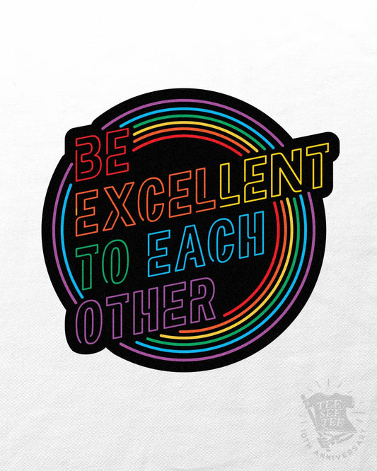 Tee See Tee Misc Be Excellent To Each Other Sticker | Tee See Tee Exclusive